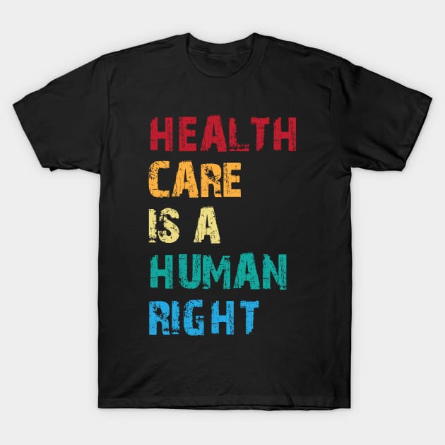 Health Care Is A Human Right T-Shirt by printalpha-art